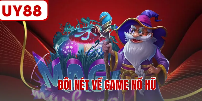 Đôi nét về game nổ hũ 